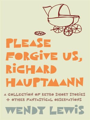 cover image of Please forgive us, Richard Hauptmann